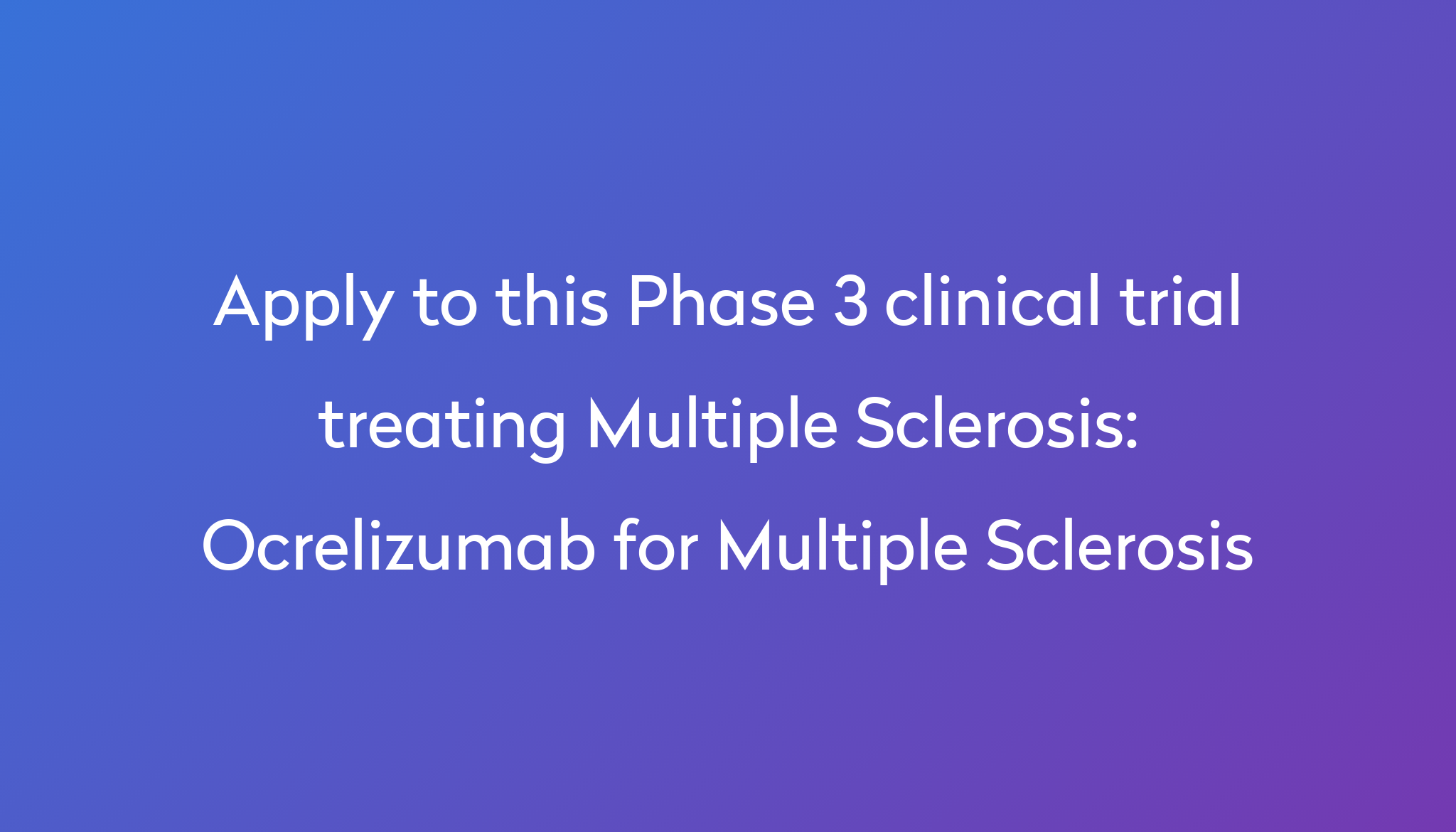 Ocrelizumab For Multiple Sclerosis Clinical Trial 2024 Power   Apply To This Phase 3 Clinical Trial Treating Multiple Sclerosis %0A%0AOcrelizumab For Multiple Sclerosis 